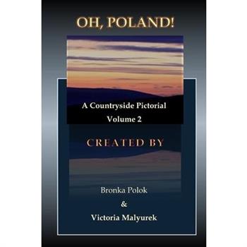 Oh, Poland! A Countryside Pictorial Volume Two