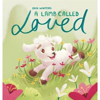 A Lamb Called Loved (A Children’s Picture Book Based on Psalm 23)