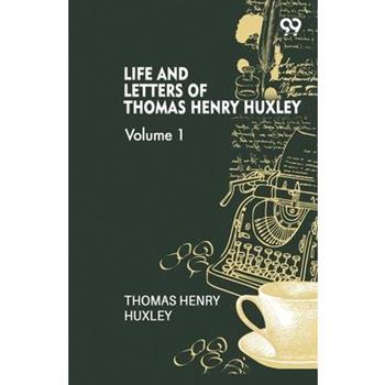 Life And Letters Of Thomas Henry Huxley