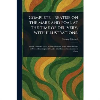 Complete Treatise on the Mare and Foal at the Time of Delivery, With Illustrations.