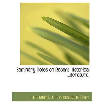Seminary Notes on Recent Historical Literature;
