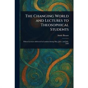 The Changing World and Lectures to Theosophical Students