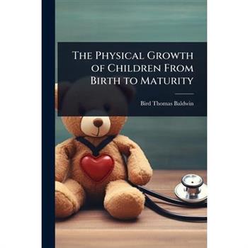 The Physical Growth of Children From Birth to Maturity
