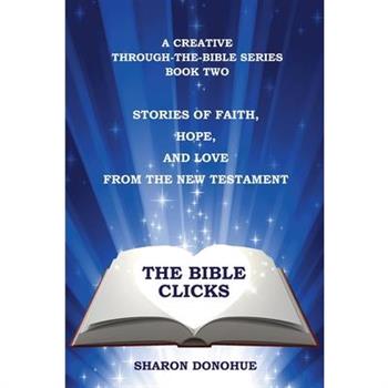 The Bible Clicks, A Creative Through-the-Bible Series, Book Two