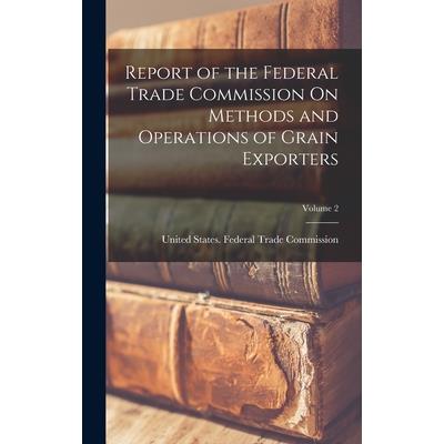 Report of the Federal Trade Commission On Methods and Operations of Grain Exporters; Volume 2
