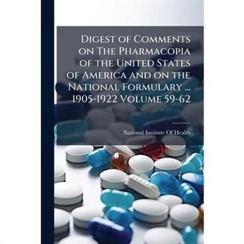 Digest of Comments on The Pharmacopia of the United States of America and on the National Formulary ... 1905-1922 Volume 59-62