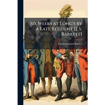 Six Weeks at Long's by a Late Resident [E.S. Barrett]
