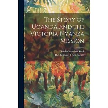 The Story of Uganda and the Victoria Nyanza Mission