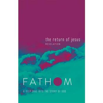 Fathom Bible Studies: The Return of Jesus Student Journal