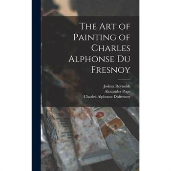 The Art of Painting of Charles Alphonse Du Fresnoy