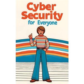 Cybersecurity for Everyone (Hardcover Edition)