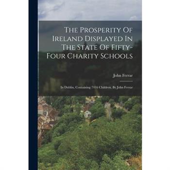 The Prosperity Of Ireland Displayed In The State Of Fifty-four Charity Schools