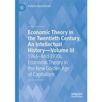 Economic Theory in the Twentieth Century, an Intellectual History--Volume III