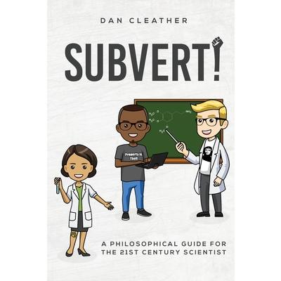 Subvert!A philosophical guide for the 21st century scientist