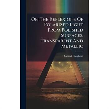 On The Reflexions Of Polarized Light From Polished Surfaces, Transparent And Metallic