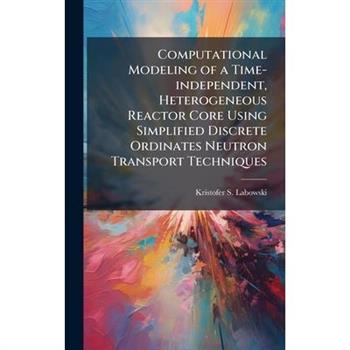 Computational Modeling of a Time-independent, Heterogeneous Reactor Core Using Simplified Discrete Ordinates Neutron Transport Techniques