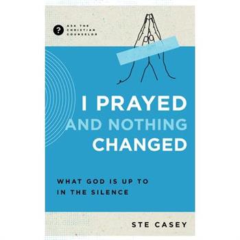 I Prayed and Nothing Changed