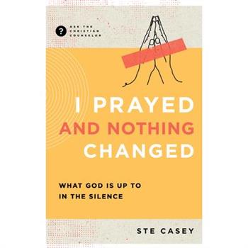 I Prayed and Nothing Changed