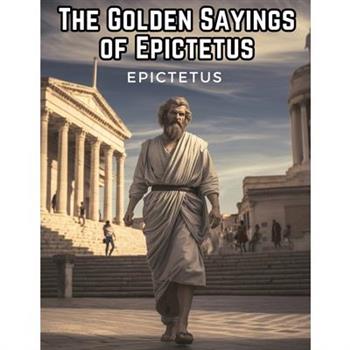 The Golden Sayings of Epictetus