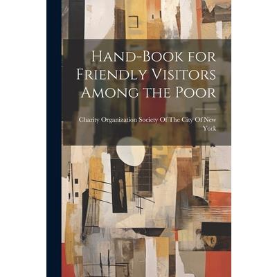 Hand-Book for Friendly Visitors Among the Poor