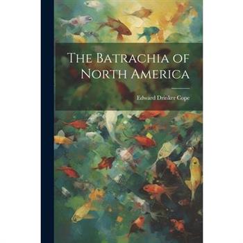 The Batrachia of North America