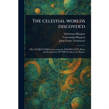 The Celestial Worlds Discover'd