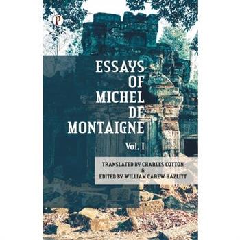 The Essays of Michel De Montaigne Vol I