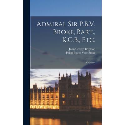 Admiral Sir P.B.V. Broke, Bart., K.C.B., etc.