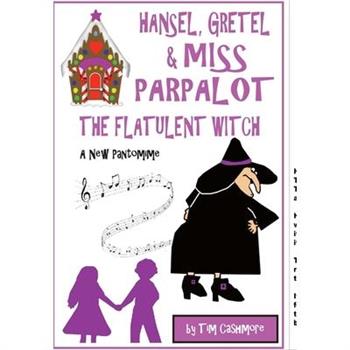 Hansel, Gretel & Miss Parpalot The Flatulent Witch
