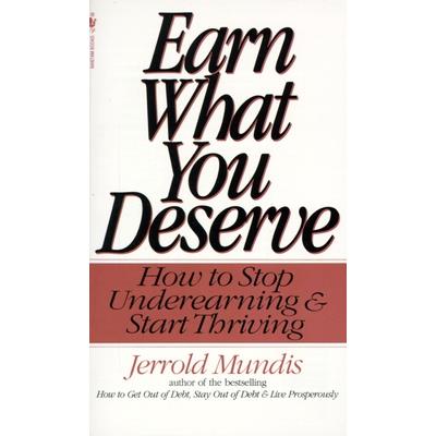Earn What You Deserve: How to Stop Underearning and Start Thriving Earn What You Deserve: How to Stop Underearning and Start Thriving