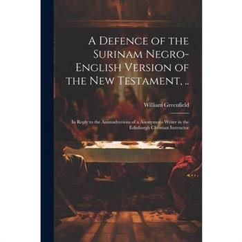 A Defence of the Surinam Negro-English Version of the New Testament, ..