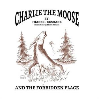 Charlie The Moose and The Forbidden Place