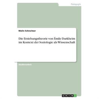 Die Erziehungstheorie von ?mile Durkheim im Kontext der Soziologie als Wissenschaft