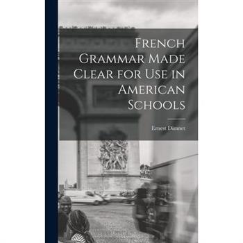 French Grammar Made Clear for use in American Schools