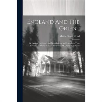 England And The Orient; Or, Scenes, Incidents, And Work During An Evangelistic Tour Round The World For The Promotion Of Christian Holiness