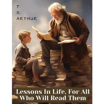 Lessons In Life, For All Who Will Read Them