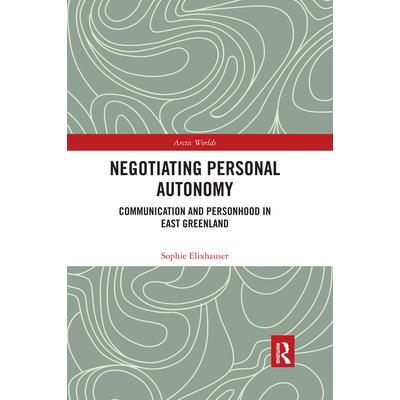 Negotiating Personal AutonomyCommunication and Personhood in East Greenland