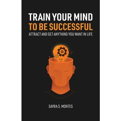 Train Your Mind To Be Successful