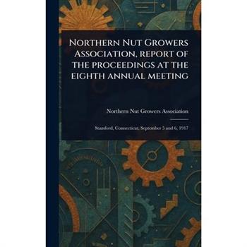 Northern Nut Growers Association, Report of the Proceedings at the Eighth Annual Meeting