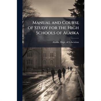 Manual and Course of Study for the High Schools of Alaska