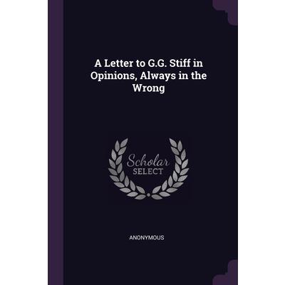 A Letter to G.G. Stiff in Opinions, Always in the Wrong