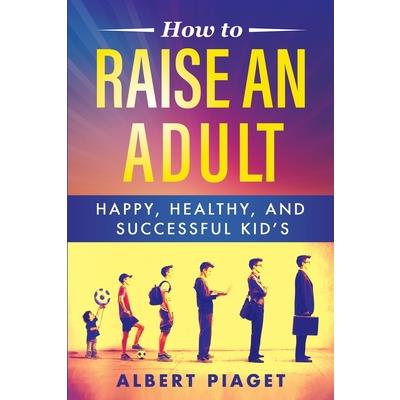 How to Raise an Adult