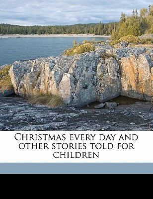 Christmas Every Day and Other Stories Told for Children