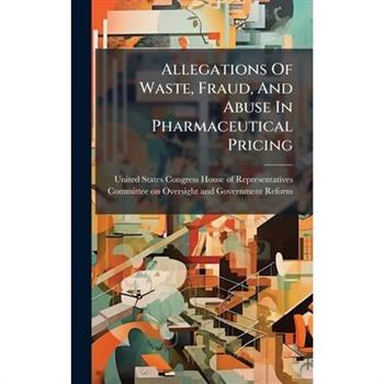 Allegations Of Waste, Fraud, And Abuse In Pharmaceutical Pricing