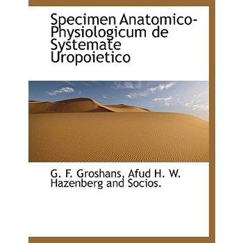 Specimen Anatomico-Physiologicum de Systemate Uropoietico