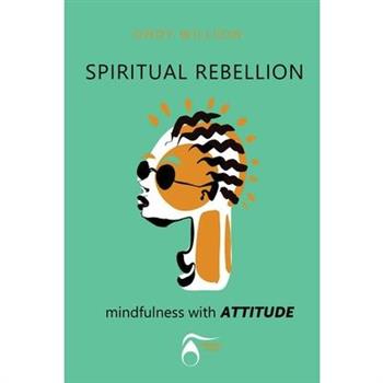 SPIRITUAL REBELLION mindfulness with ATTITUDE
