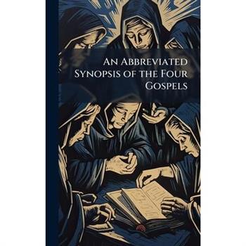 An Abbreviated Synopsis of the Four Gospels