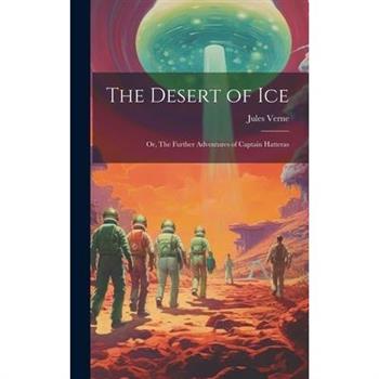 The Desert of ice; or, The Further Adventures of Captain Hatteras