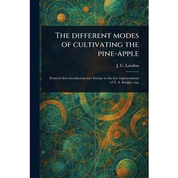 The Different Modes of Cultivating the Pine-apple