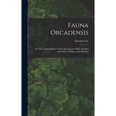 Fauna Orcadensis; or, The Natural History of the Quadrupeds, Birds, Reptiles and Fishes of Orkney and Shetland